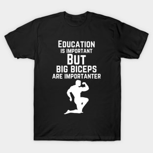 Education is important. But big biceps are importanter. GYM RAT FUNNY SAYING QUOTES T-Shirt